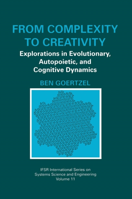From Complexity to Creativity : Explorations in Evolutionary, Autopoietic, and Cognitive Dynamics, Paperback / softback Book