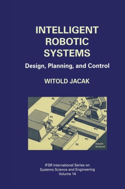 Intelligent Robotic Systems : Design, Planning, and Control, Paperback / softback Book