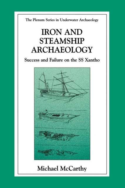 Iron and Steamship Archaeology : Success and Failure on the SS Xantho, Paperback / softback Book