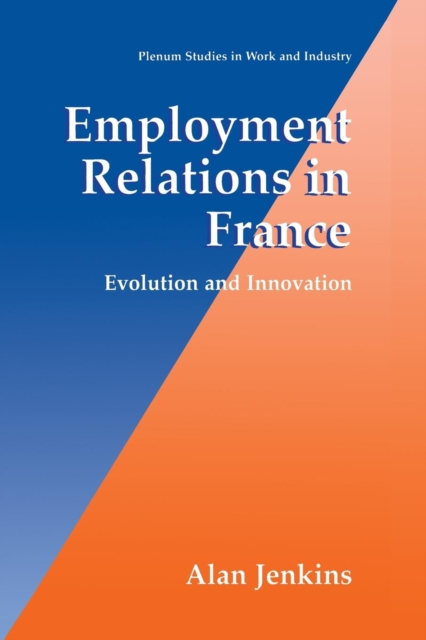 Employment Relations in France : Evolution and Innovation, Paperback / softback Book