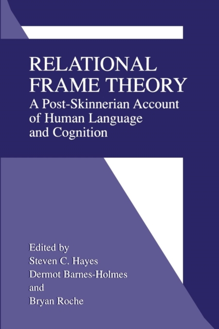 Relational Frame Theory : A Post-Skinnerian Account of Human Language and Cognition, Paperback / softback Book