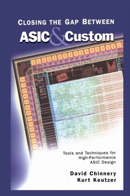 Closing the Gap Between ASIC & Custom : Tools and Techniques for High-Performance ASIC Design, Paperback / softback Book