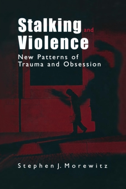Stalking and Violence : New Patterns of Trauma and Obsession, Paperback / softback Book