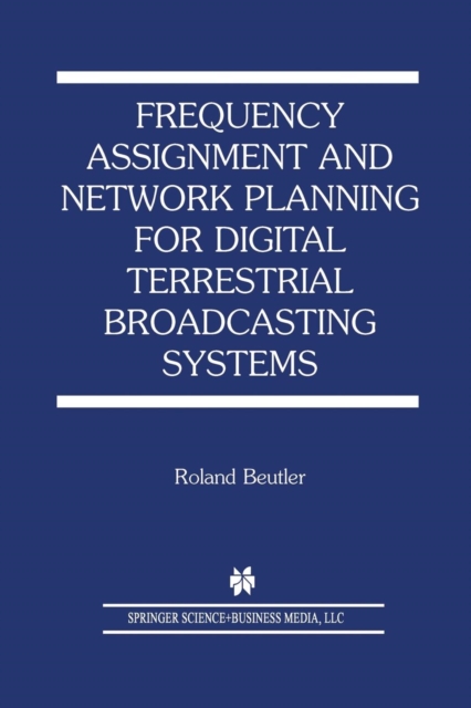 Frequency Assignment and Network Planning for Digital Terrestrial Broadcasting Systems, Paperback / softback Book