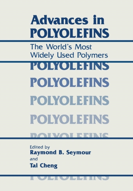 Advances in Polyolefins : The World's Most Widely Used Polymers, Paperback / softback Book