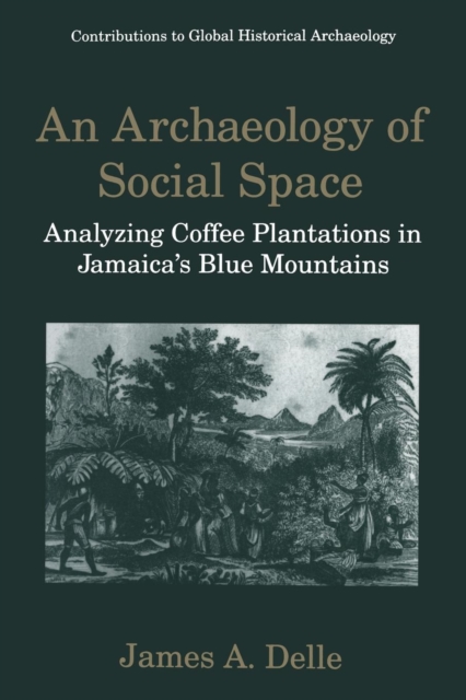 An Archaeology of Social Space : Analyzing Coffee Plantations in Jamaica's Blue Mountains, Paperback / softback Book