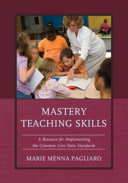 Mastery Teaching Skills : A Resource for Implementing the Common Core State Standards, Paperback / softback Book