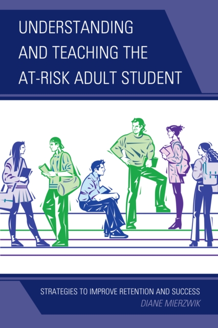 Understanding and Teaching the At-Risk Adult Student : Strategies to Improve Retention and Success, Paperback / softback Book