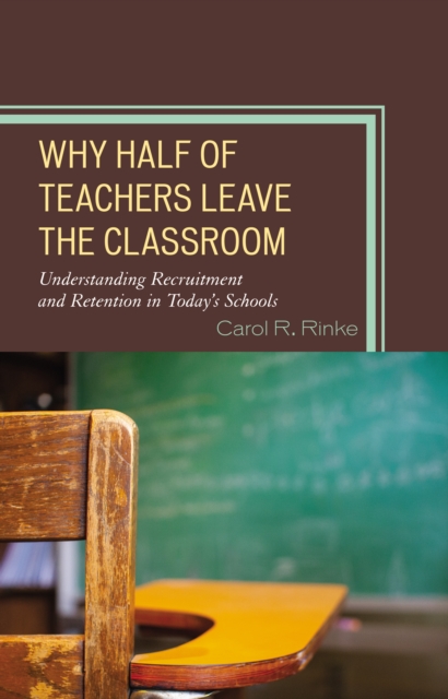 Why Half of Teachers Leave the Classroom : Understanding Recruitment and Retention in Today's Schools, Hardback Book