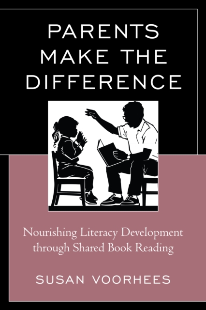 Parents Make the Difference : Nourishing Literacy Development through Shared Book Reading, Paperback / softback Book