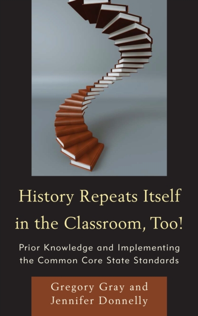 History Repeats Itself in the Classroom, Too! : Prior Knowledge and Implementing the Common Core State Standards, Hardback Book