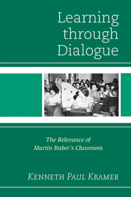 Learning Through Dialogue : The Relevance of Martin Buber's Classroom, Paperback / softback Book