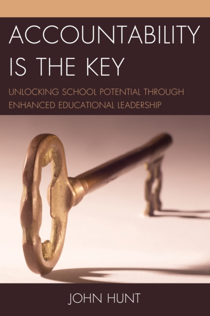 Accountability is the Key : Unlocking School Potential through Enhanced Educational Leadership, Hardback Book