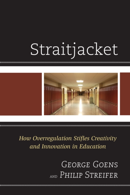 Straitjacket : How Overregulation Stifles Creativity and Innovation in Education, Paperback / softback Book