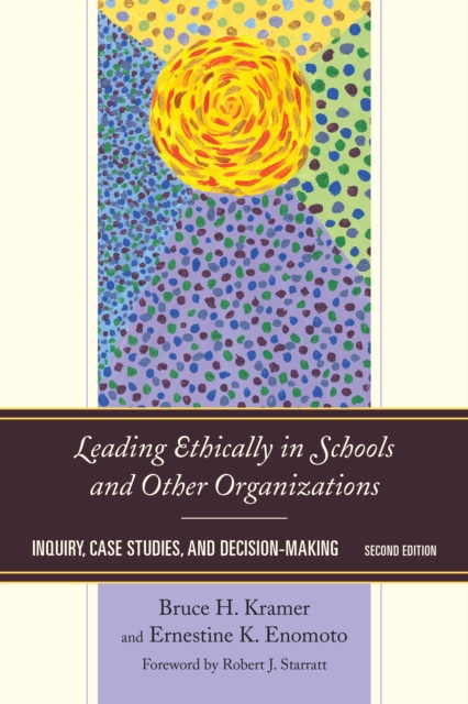 Leading Ethically in Schools and Other Organizations : Inquiry, Case Studies, and Decision-Making, Hardback Book