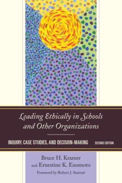 Leading Ethically in Schools and Other Organizations : Inquiry, Case Studies, and Decision-Making, Paperback / softback Book