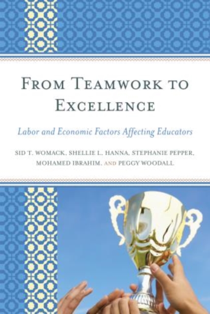 From Teamwork to Excellence : Labor and Economic Factors Affecting Educators, Hardback Book