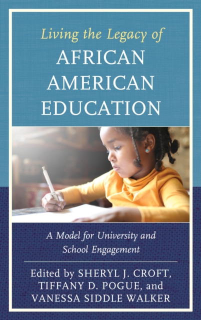 Living the Legacy of African American Education : A Model for University and School Engagement, Paperback / softback Book