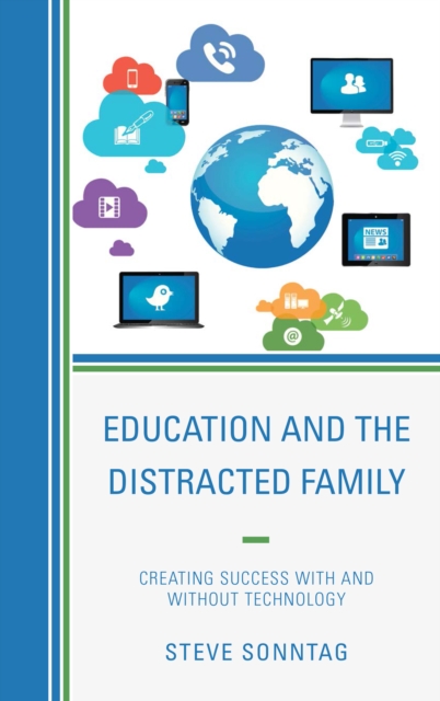 Education and the Distracted Family : Creating Success with and without Technology, Hardback Book