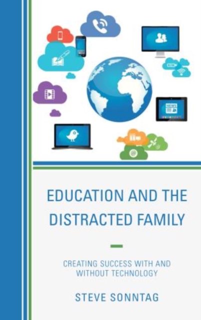 Education and the Distracted Family : Creating Success with and without Technology, Paperback / softback Book