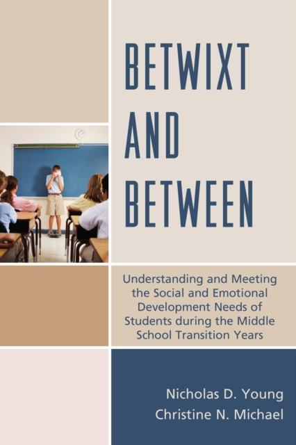 Betwixt and Between : Understanding and Meeting the Social and Emotional Development Needs of Students During the Middle School Transition Years, Hardback Book