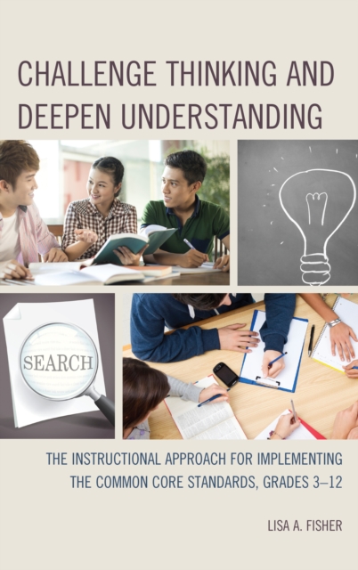 Challenge Thinking and Deepen Understanding : The Instructional Approach for Implementing the Common Core Standards, Grades 3-12, Hardback Book