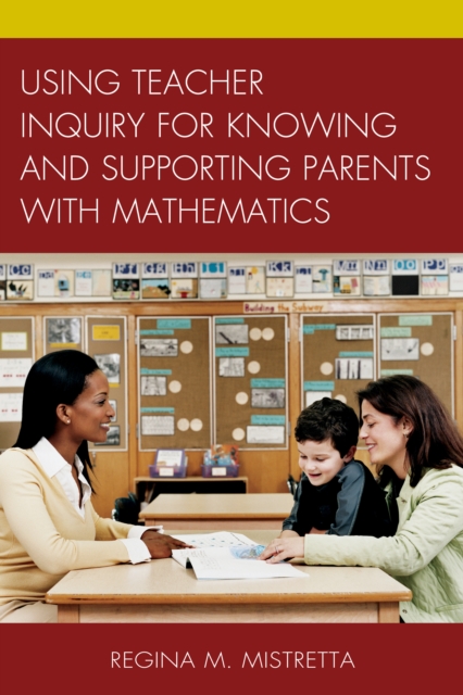 Using Teacher Inquiry for Knowing and Supporting Parents with Mathematics, Hardback Book