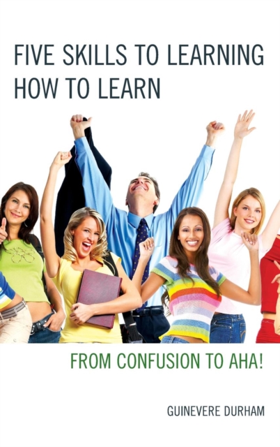 Five Skills to Learning How to Learn : From Confusion to AHA!, Hardback Book