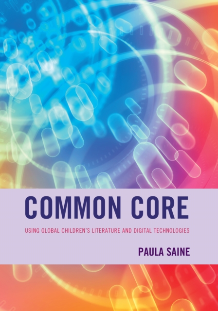 Common Core : Using Global Children's Literature and Digital Technologies, Paperback / softback Book