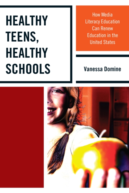 Healthy Teens, Healthy Schools : How Media Literacy Education Can Renew Education in the United States, Hardback Book