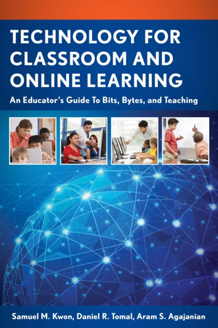Technology for Classroom and Online Learning : An Educator’s Guide to Bits, Bytes, and Teaching, Hardback Book
