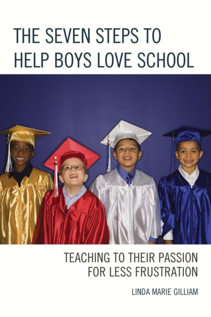 The Seven Steps to Help Boys Love School : Teaching to Their Passion for Less Frustration, Paperback / softback Book