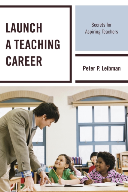 Launch a Teaching Career : Secrets for Aspiring Teachers, Hardback Book