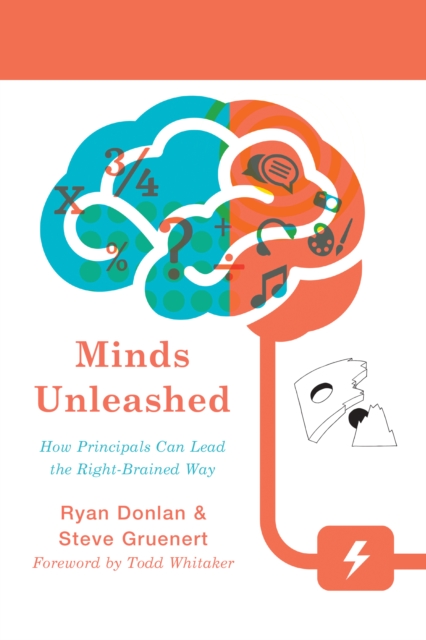 Minds Unleashed : How Principals Can Lead the Right-Brained Way, Hardback Book