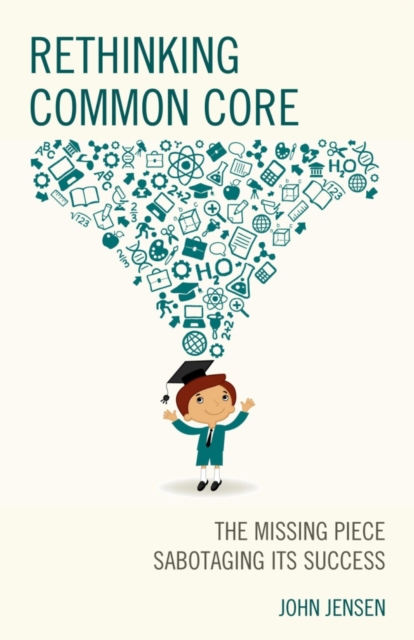 Rethinking Common Core : The Missing Piece Sabotaging its Success, Paperback / softback Book