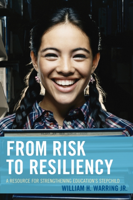 From Risk to Resiliency : A Resource for Strengthening Education's Stepchild, Hardback Book