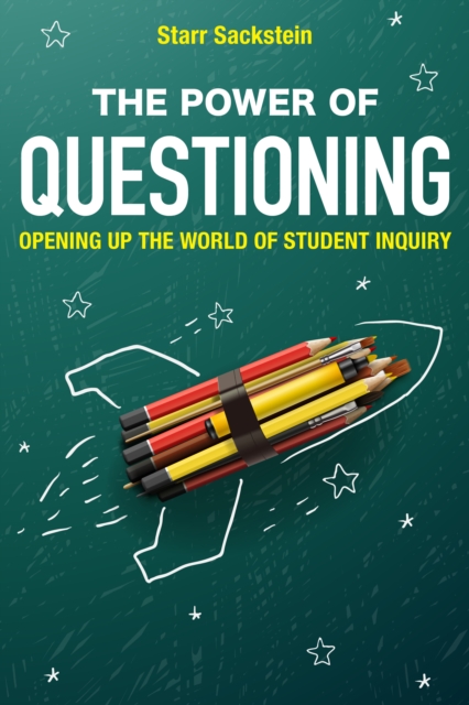 The Power of Questioning : Opening up the World of Student Inquiry, Hardback Book