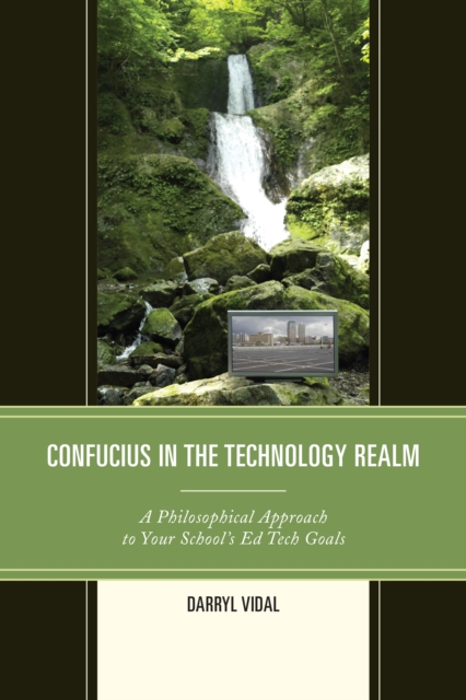 Confucius in the Technology Realm : A Philosophical Approach to your School's Ed Tech Goals, Paperback / softback Book