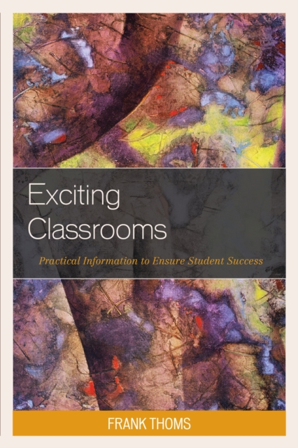 Exciting Classrooms : Practical Information to Ensure Student Success, Hardback Book