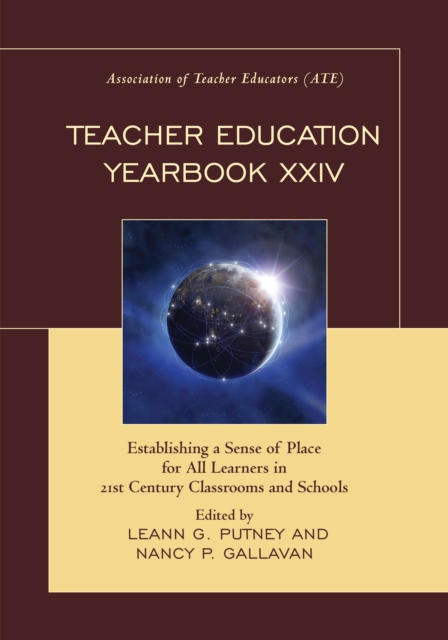 Teacher Education Yearbook XXIV : Establishing a Sense of Place for All Learners in 21st Century Classrooms and Schools, Hardback Book