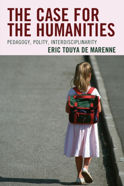The Case for the Humanities : Pedagogy, Polity, Interdisciplinarity, Hardback Book