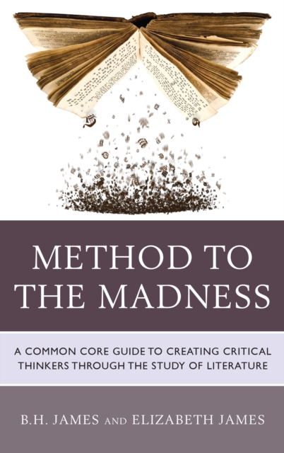 Method to the Madness : A Common Core Guide to Creating Critical Thinkers Through the Study of Literature, Hardback Book