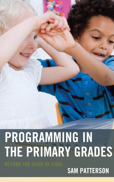 Programming in the Primary Grades : Beyond the Hour of Code, Hardback Book