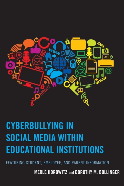 Cyberbullying in Social Media within Educational Institutions : Featuring Student, Employee, and Parent Information, Paperback / softback Book