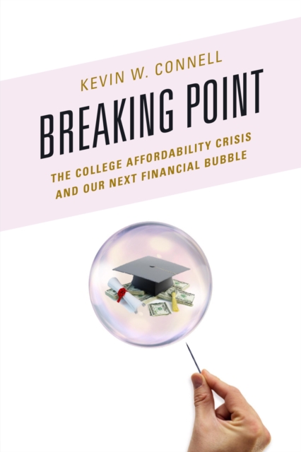 Breaking Point : The College Affordability Crisis and Our Next Financial Bubble, Hardback Book