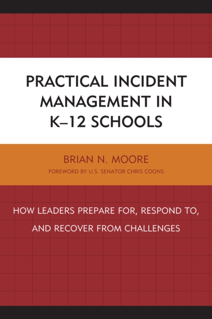Practical Incident Management in K-12 Schools : How Leaders Prepare for, Respond to, and Recover from Challenges, Paperback / softback Book