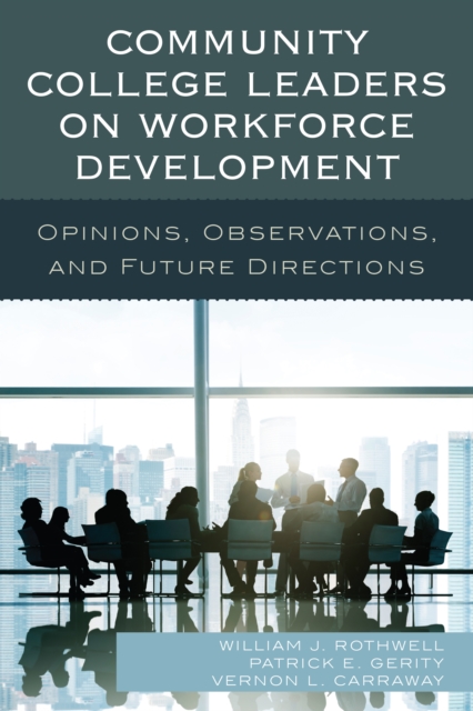 Community College Leaders on Workforce Development : Opinions, Observations, and Future Directions, Paperback / softback Book