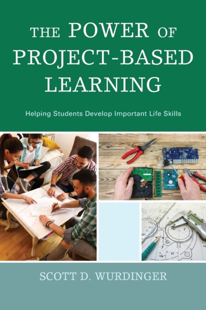 The Power of Project-Based Learning : Helping Students Develop Important Life Skills, Paperback / softback Book