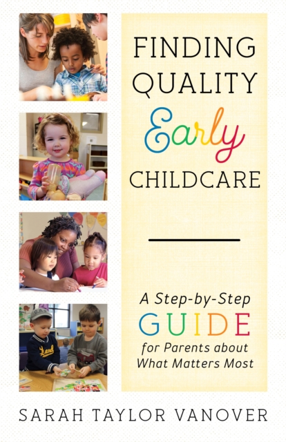 Finding Quality Early Childcare : A Step-by-Step Guide for Parents about What Matters Most, Hardback Book