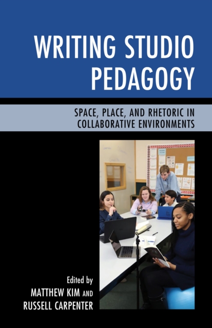 Writing Studio Pedagogy : Space, Place, and Rhetoric in Collaborative Environments, Hardback Book